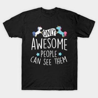 Unicorn: Only awesome people can see them T-Shirt